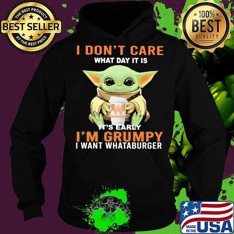 Baby yoda hug whataburger and i dont care what day it is it's early i'm grumpy i want whataburger s Hoodie Baby yoda hug whataburger and i dont care what day it is it's early i'm grumpy i want whataburger s Hoodie