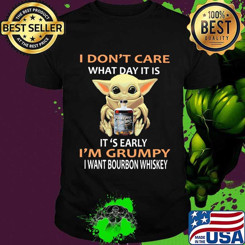 Baby yoda i don't care what day it is i'm grumpy i want bourbon whiskey shirt