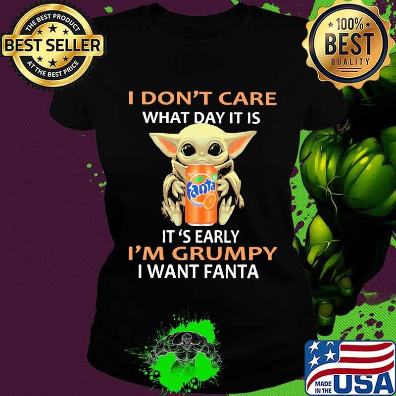 Baby yoda i don't care what day it is i'm grumpy i want fanta s Ladies tee Baby yoda i don't care what day it is i'm grumpy i want fanta s Ladies tee