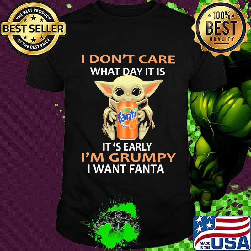 Baby yoda i don't care what day it is i'm grumpy i want fanta shirt