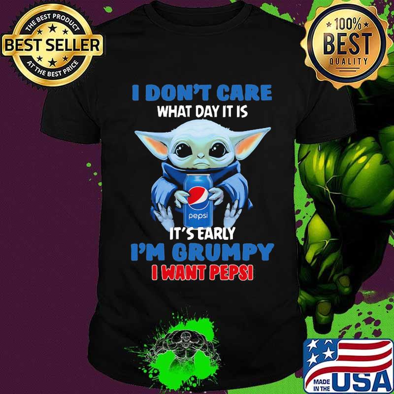 Baby yoda i don't care what day it is i'm grumpy i want pepsi shirt