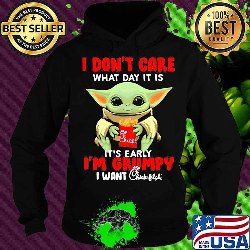 Baby yoda i don't care what day it is it's early i'm grumpy i want chick-fil-a s Hoodie Baby yoda i don't care what day it is it's early i'm grumpy i want chick-fil-a s Hoodie