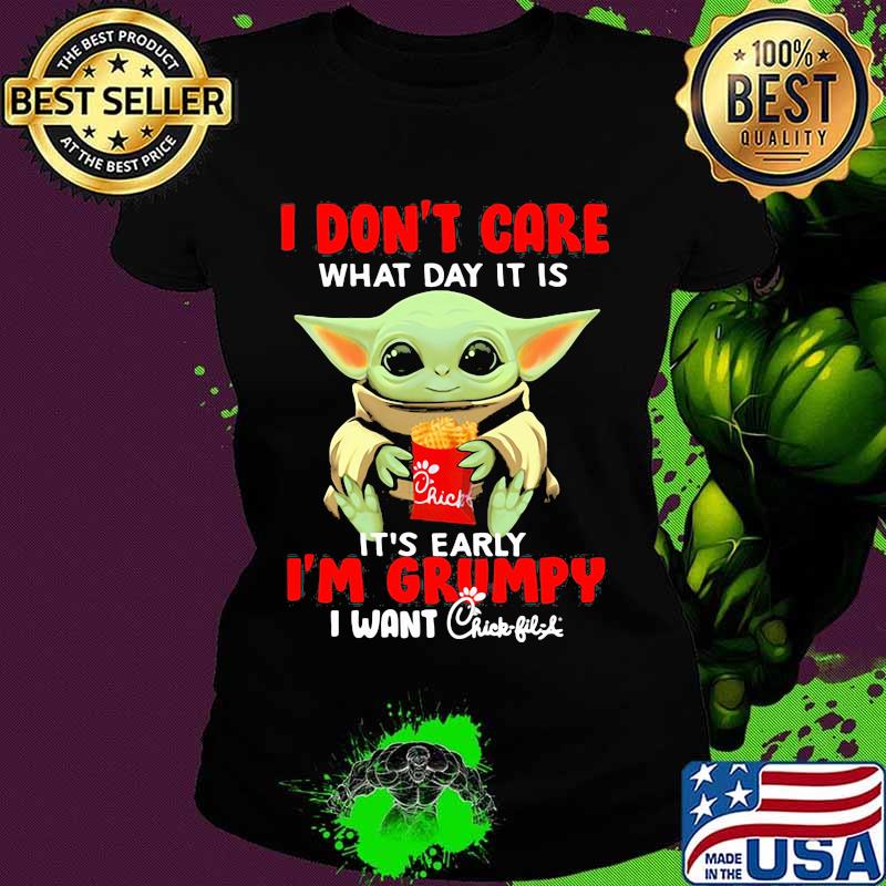 Baby yoda i don't care what day it is it's early i'm grumpy i want chick-fil-a s Ladies tee Baby yoda i don't care what day it is it's early i'm grumpy i want chick-fil-a s Ladies tee