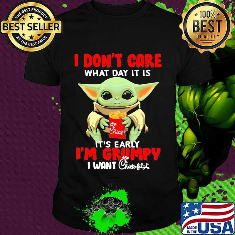 Baby yoda i don't care what day it is it's early i'm grumpy i want chick-fil-a shirt
