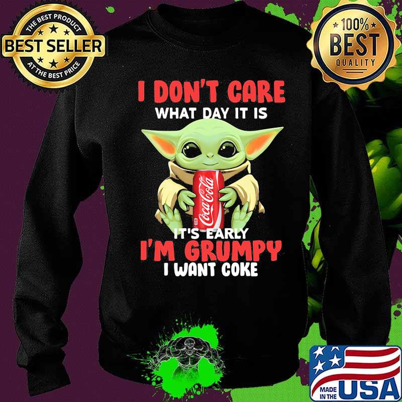 Baby yoda i don't care what day it is it's early i'm grumpy i want coke s Sweater Baby yoda i don't care what day it is it's early i'm grumpy i want coke s Sweater