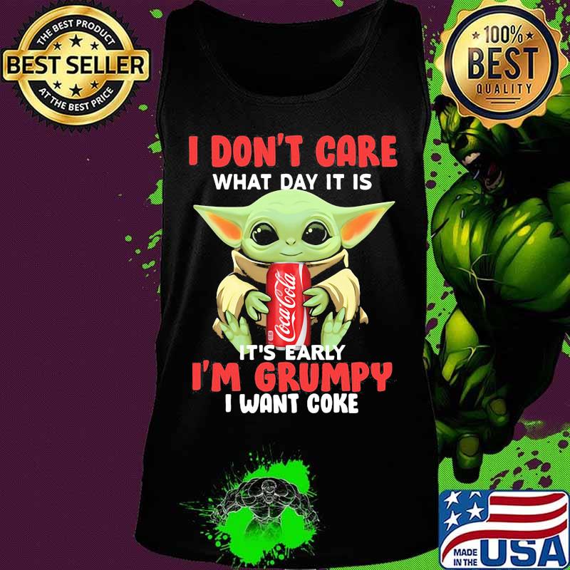 Baby yoda i don't care what day it is it's early i'm grumpy i want coke s Tank top Baby yoda i don't care what day it is it's early i'm grumpy i want coke s Tank top