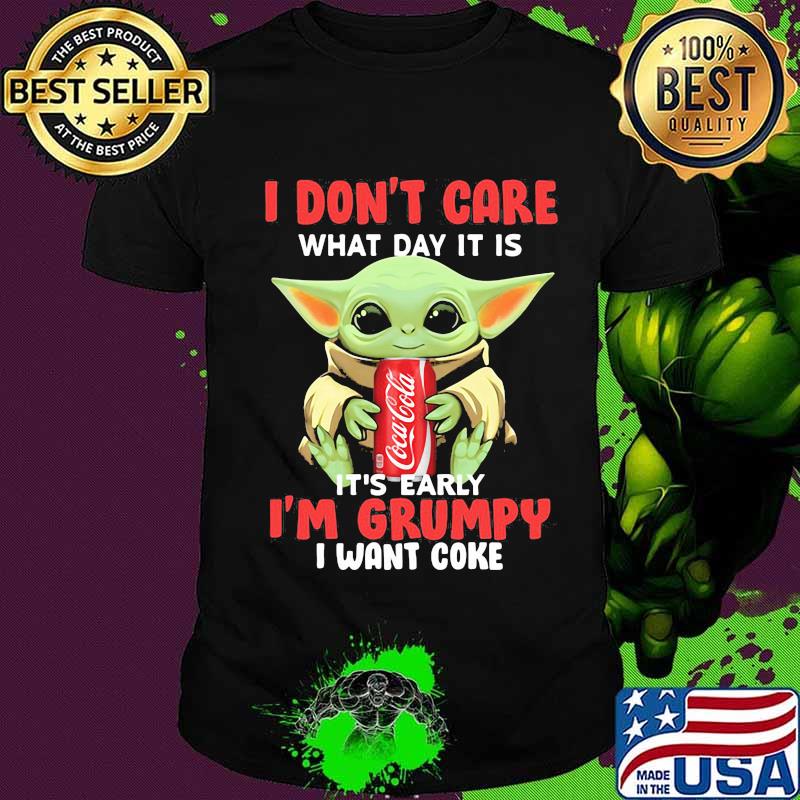 Baby yoda i don't care what day it is it's early i'm grumpy i want coke shirt Baby yoda i don't care what day it is it's early i'm grumpy i want coke shirt