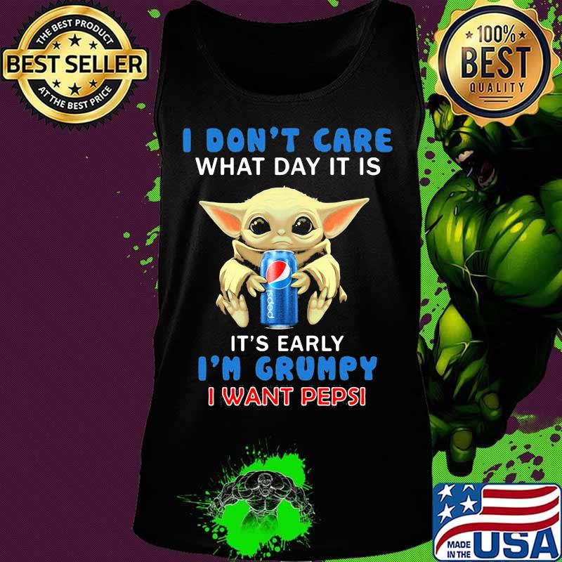 Baby yoda i don't care what day it is it's early i'm grumpy i want pepsi s Tank top Baby yoda i don't care what day it is it's early i'm grumpy i want pepsi s Tank top
