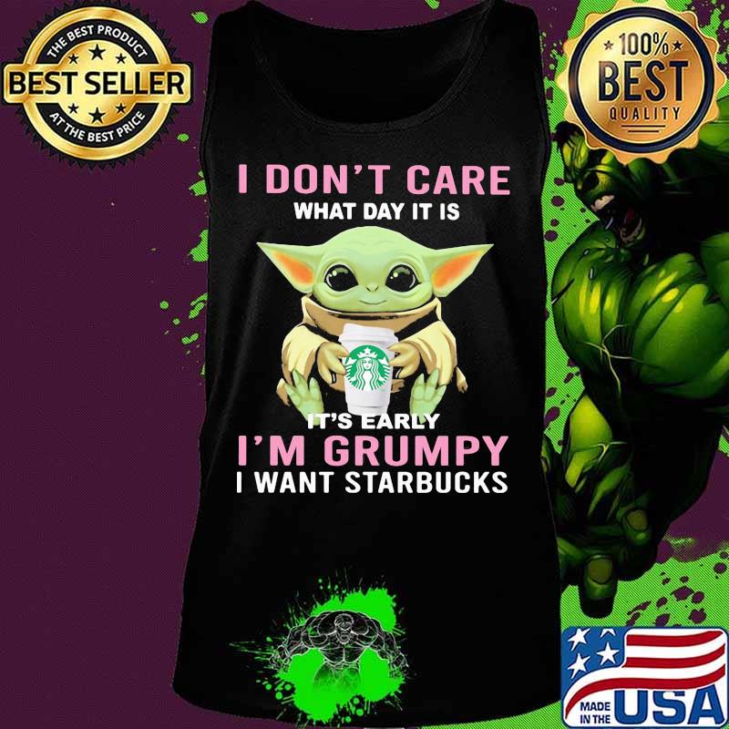 Baby yoda i don't care what day it is it's early i'm grumpy i want starbucks s Tank top Baby yoda i don't care what day it is it's early i'm grumpy i want starbucks s Tank top