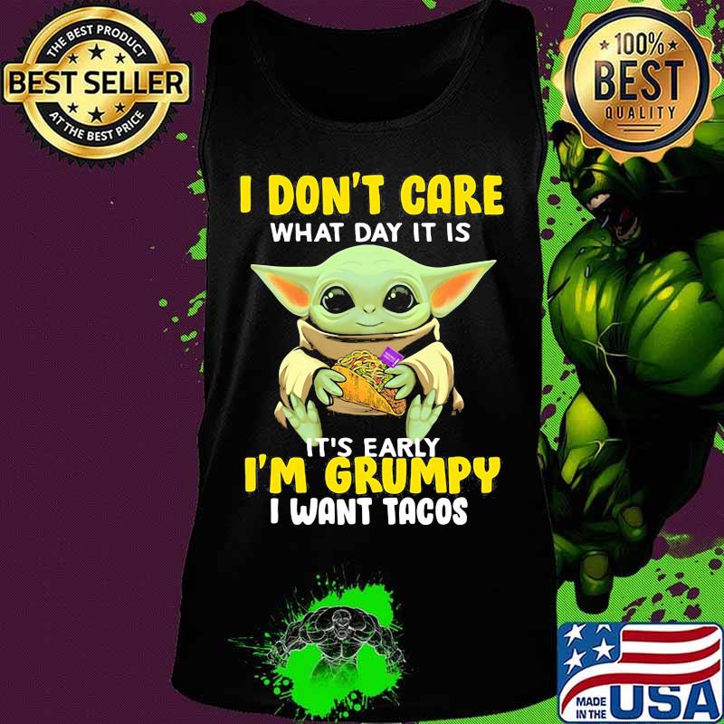 Baby yoda i don't care what day it is it's early i'm grumpy i want tacos s Tank top Baby yoda i don't care what day it is it's early i'm grumpy i want tacos s Tank top