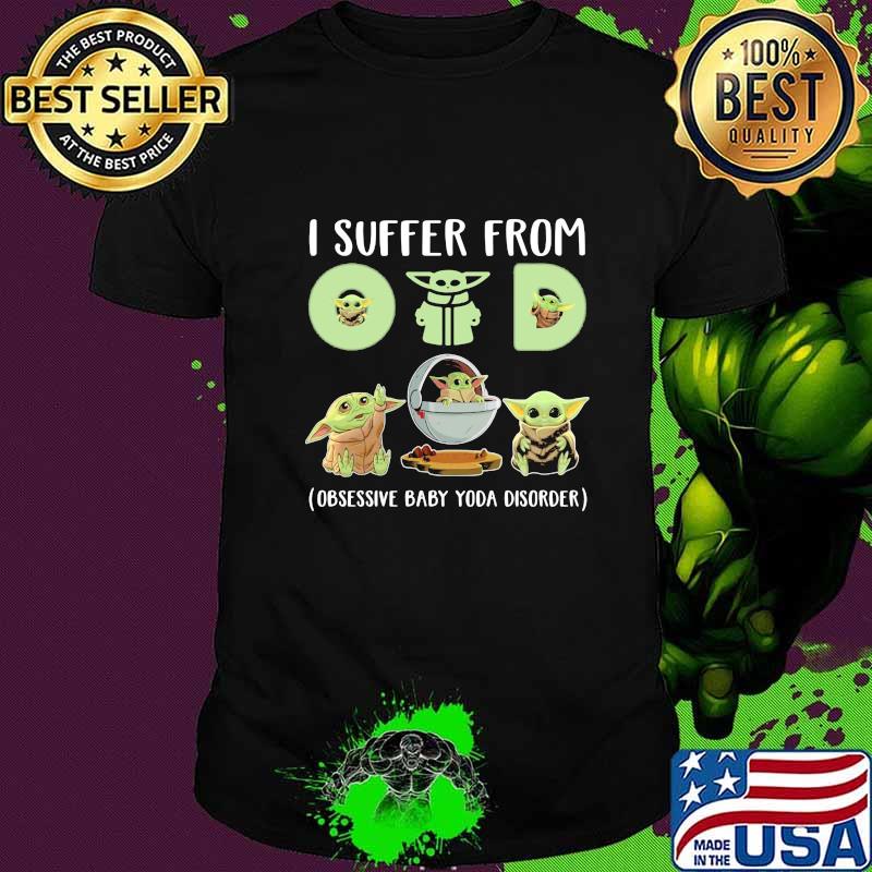 Baby yoda i suffer from (obsessive baby yoda disorder) shirt