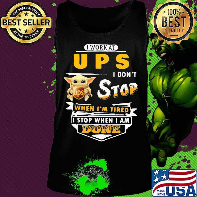 Baby yoda i work at ups i don't stop when i'm tired i stop when i am done s Tank top Baby yoda i work at ups i don't stop when i'm tired i stop when i am done s Tank top