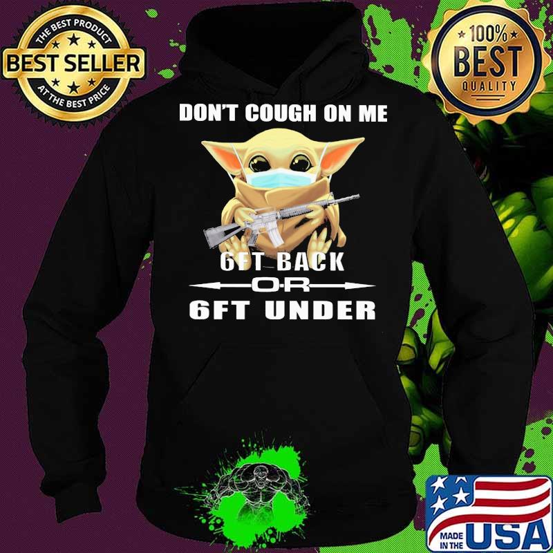 Baby yoda mask don't cough on me 6ft back or 6ft under s Hoodie Baby yoda mask don't cough on me 6ft back or 6ft under s Hoodie