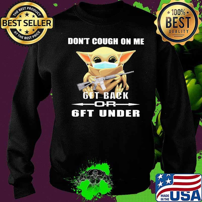 Baby yoda mask don't cough on me 6ft back or 6ft under s Sweater Baby yoda mask don't cough on me 6ft back or 6ft under s Sweater