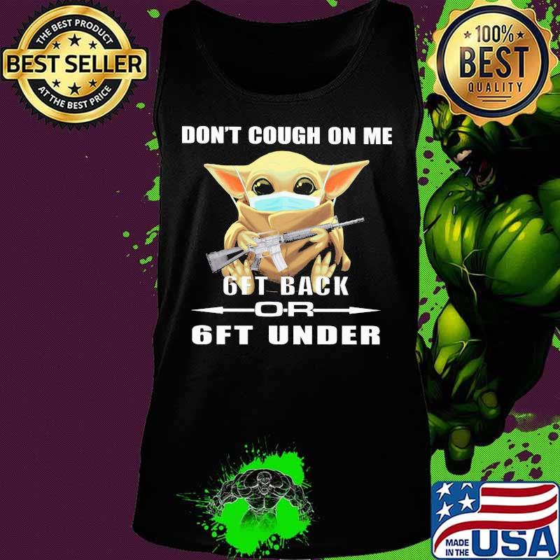Baby yoda mask don't cough on me 6ft back or 6ft under s Tank top Baby yoda mask don't cough on me 6ft back or 6ft under s Tank top