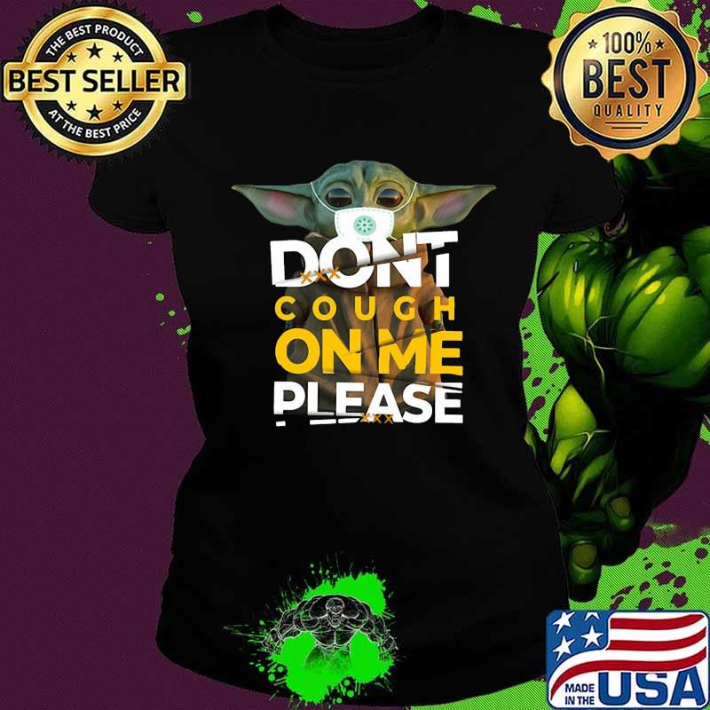 Baby yoda mask don't cough on me please s Ladies tee Baby yoda mask don't cough on me please s Ladies tee