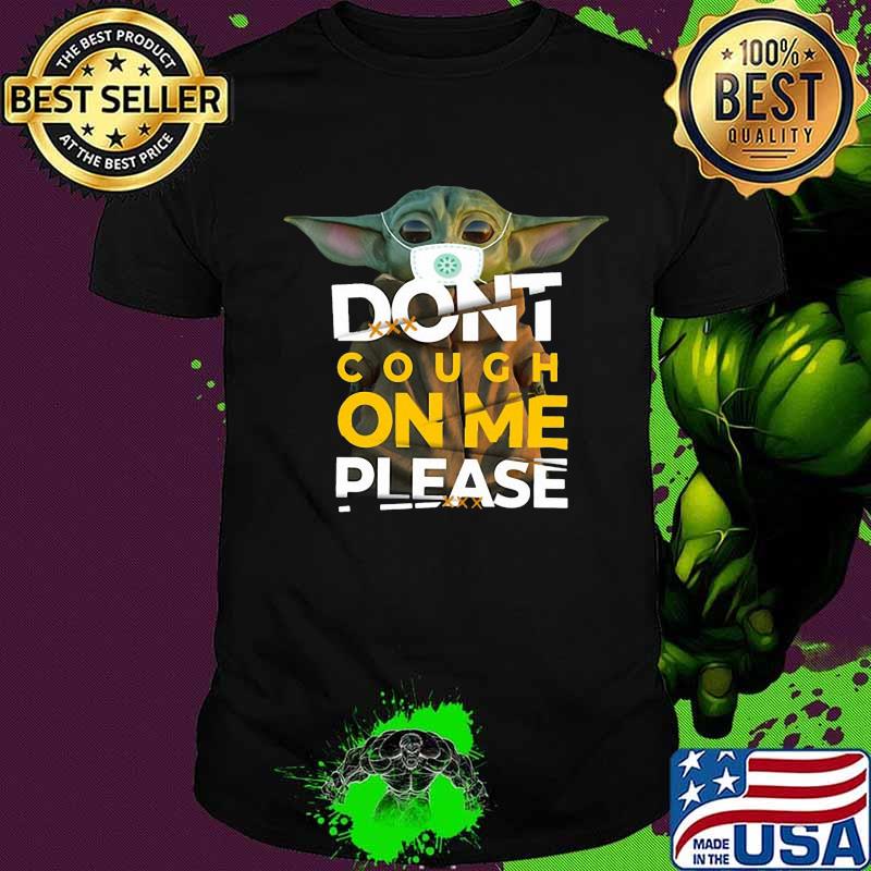 Baby yoda mask don't cough on me please shirt