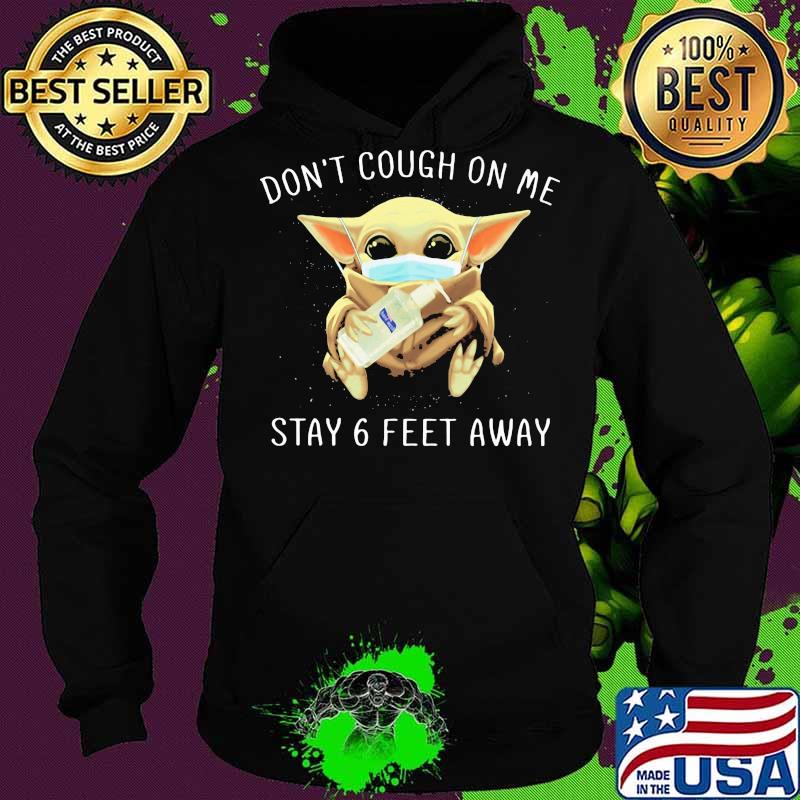 Baby yoda mask don't cough on me stay 6 feet away s Hoodie Baby yoda mask don't cough on me stay 6 feet away s Hoodie