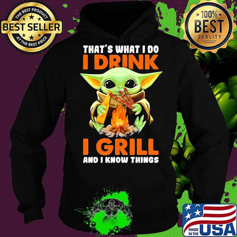 Baby yoda that's what i do i drink i grill and i know things s Hoodie Baby yoda that's what i do i drink i grill and i know things s Hoodie