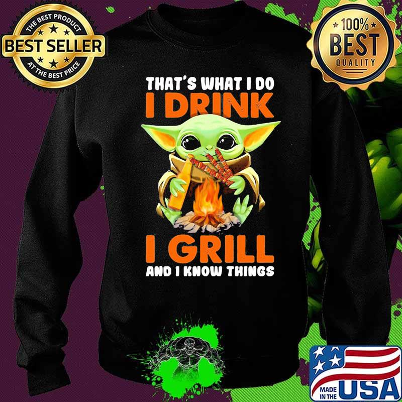 Baby yoda that's what i do i drink i grill and i know things s Sweater Baby yoda that's what i do i drink i grill and i know things s Sweater