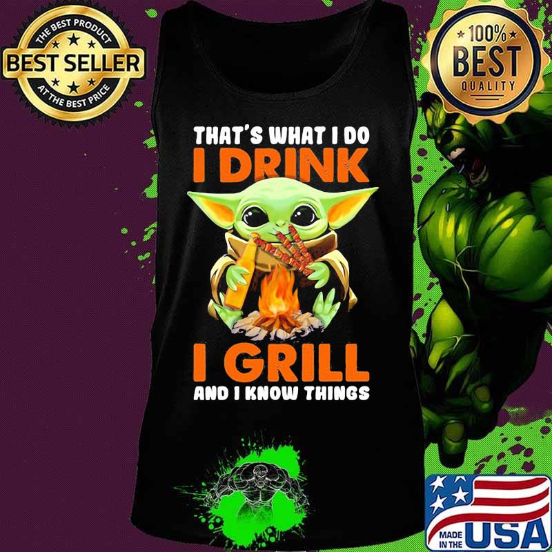 Baby yoda that's what i do i drink i grill and i know things s Tank top Baby yoda that's what i do i drink i grill and i know things s Tank top