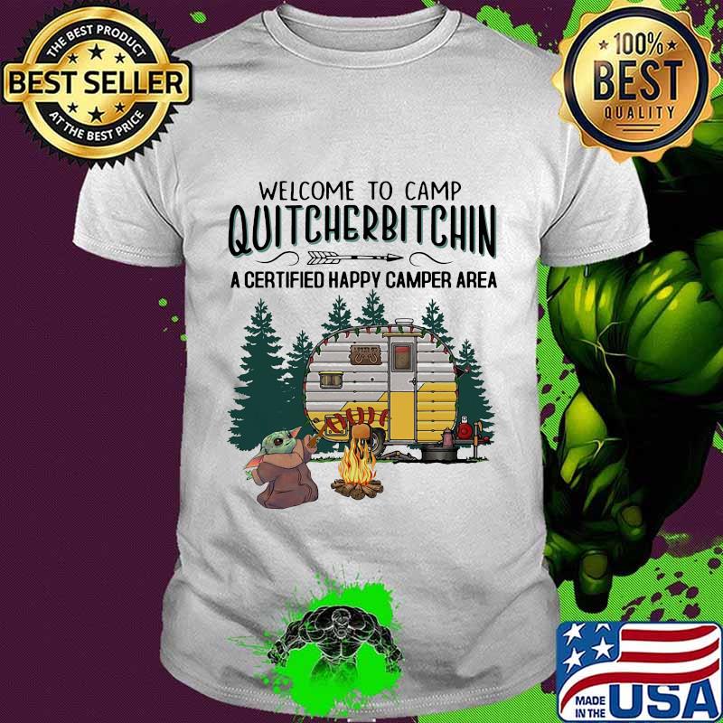 Baby yoda welcome to camp quitcherbitchin a certified happy camper area shirt