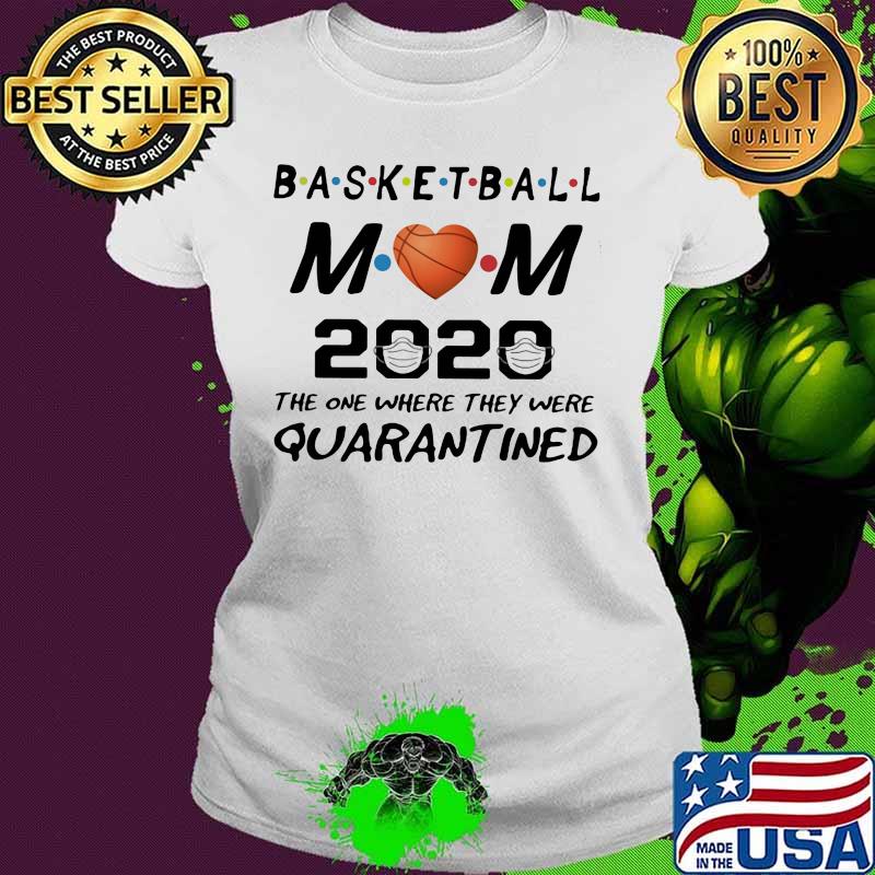 Basketball mom 2020 the one where they were quarantined mask s Ladies tee Basketball mom 2020 the one where they were quarantined mask s Ladies tee
