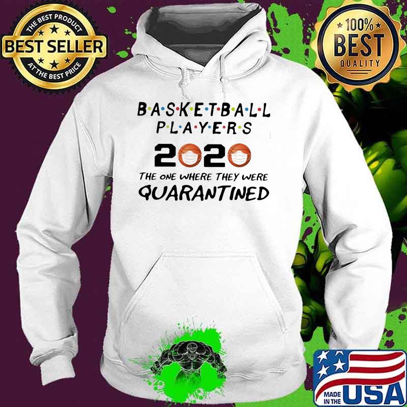 Basketball players 2020 the one where they were quarantined mask s Hoodie Basketball players 2020 the one where they were quarantined mask s Hoodie