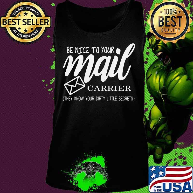 Be nice to your mail carrier they know your dirty little secrets s Tank top Be nice to your mail carrier they know your dirty little secrets s Tank top