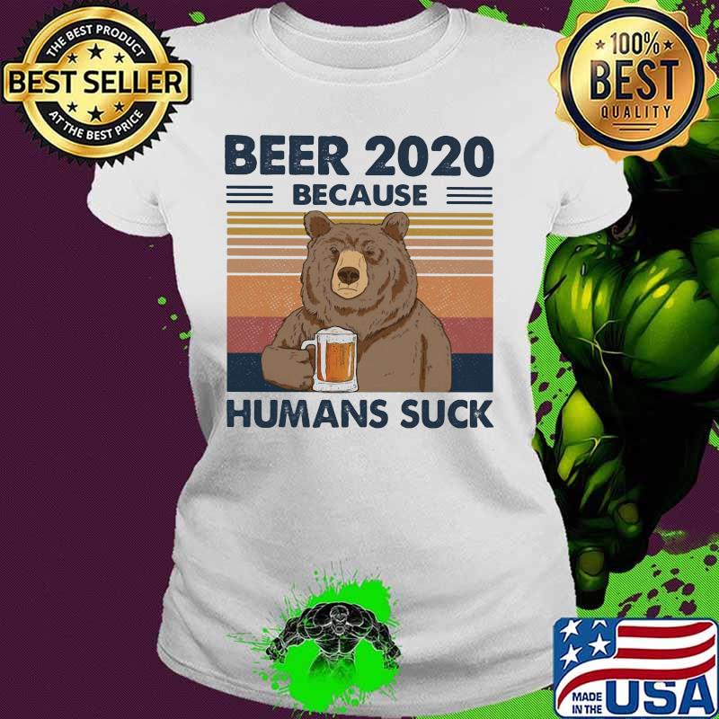 Bear Beer 2020 because humans suck vintage retro s Ladies tee Bear Beer 2020 because humans suck vintage retro s Ladies tee