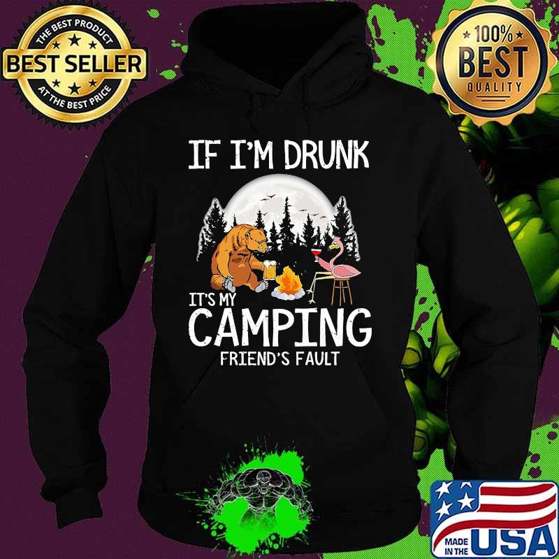 Bear if i'm drunk it's my camping friends fault moon s Hoodie Bear if i'm drunk it's my camping friends fault moon s Hoodie