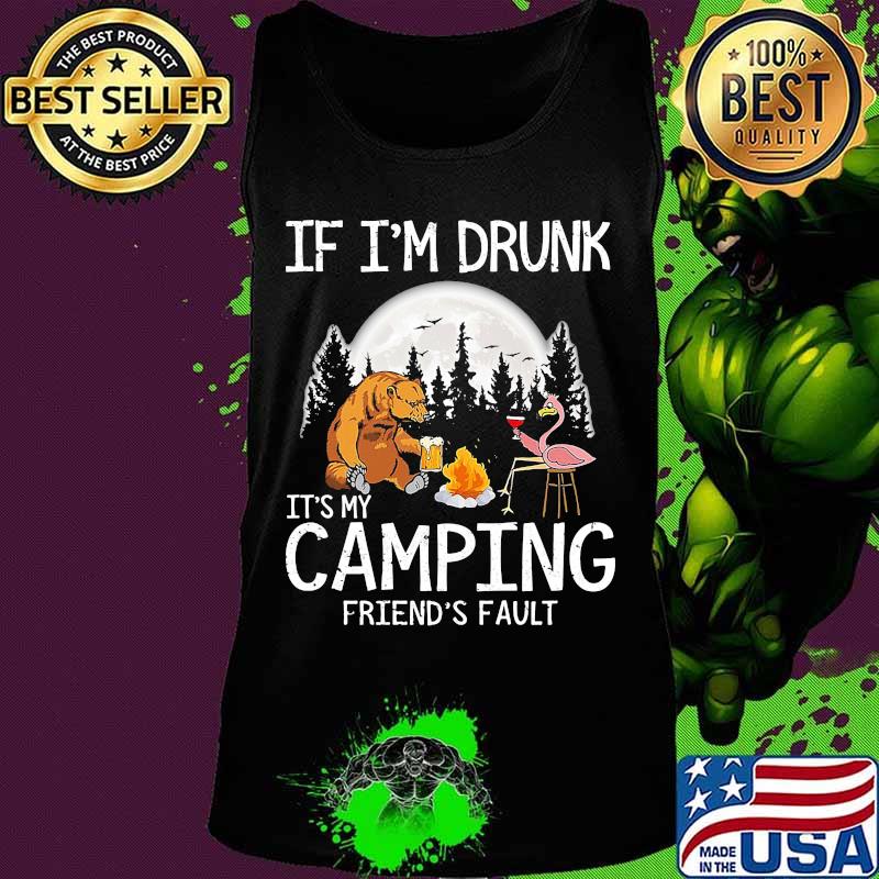 Bear if i'm drunk it's my camping friends fault moon s Tank top Bear if i'm drunk it's my camping friends fault moon s Tank top