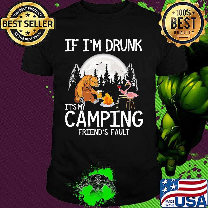 Bear if i'm drunk it's my camping friends fault moon shirt