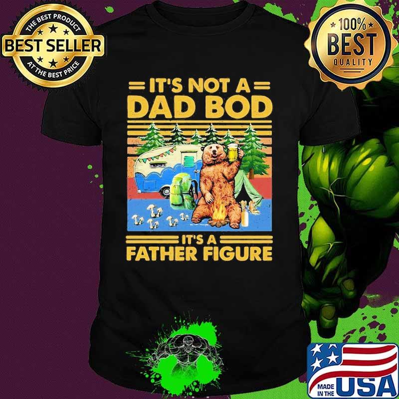 Bear it's not a dad bod it's a father figure vintage retro father's day shirt