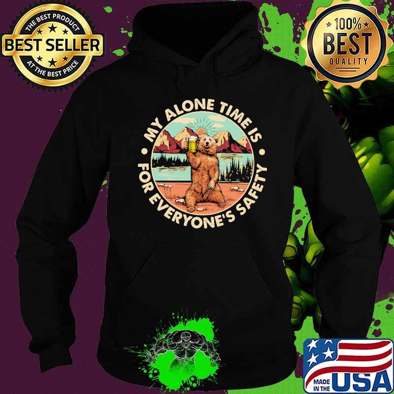 Bear my alone time is for everyone's safety s Hoodie Bear my alone time is for everyone's safety s Hoodie