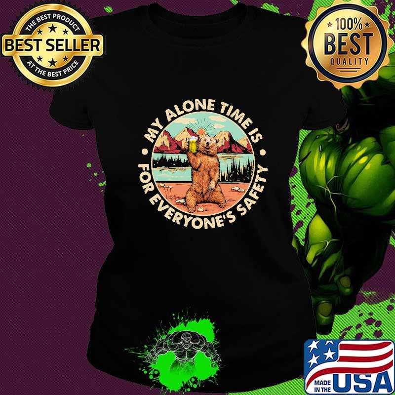 Bear my alone time is for everyone's safety s Ladies tee Bear my alone time is for everyone's safety s Ladies tee