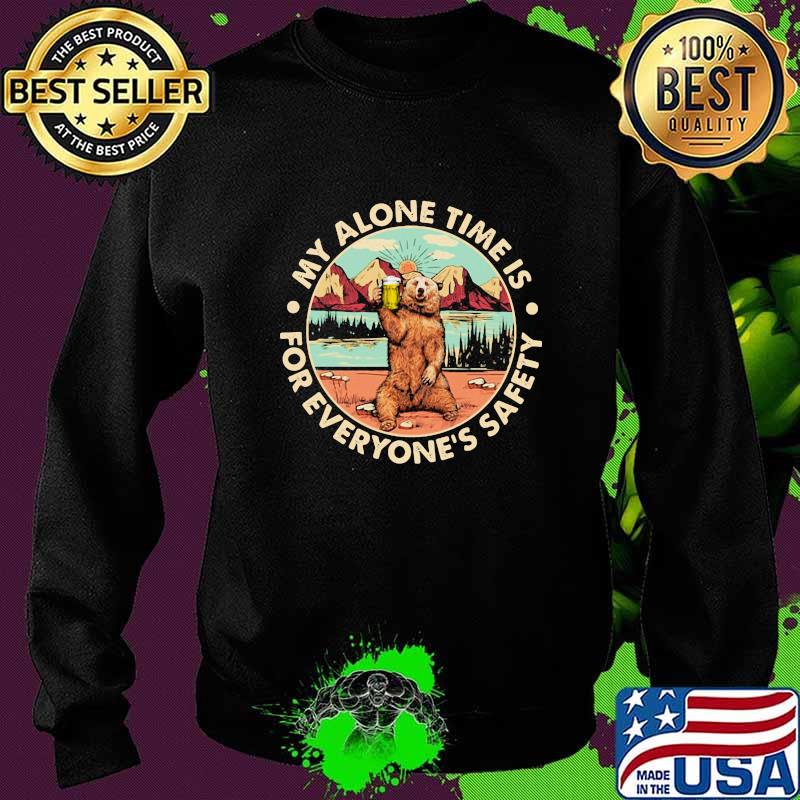 Bear my alone time is for everyone's safety s Sweater Bear my alone time is for everyone's safety s Sweater