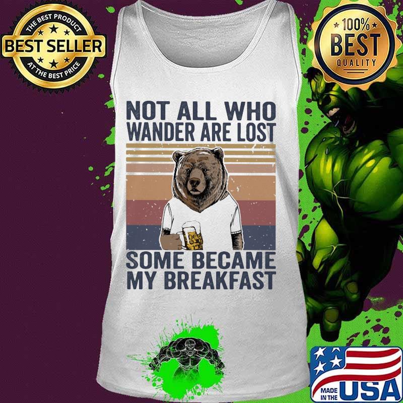 Bear not all who wander are lost some became my breakfast vintage retro s Tank top Bear not all who wander are lost some became my breakfast vintage retro s Tank top