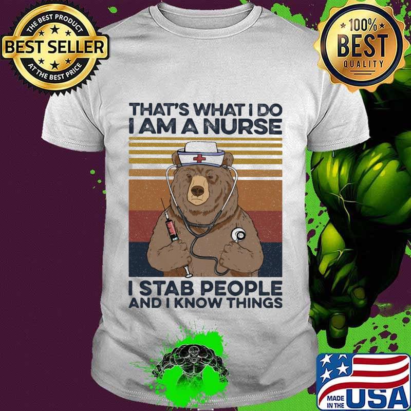 Bear that's what i do i am a nurse i stab people and i know things vintage retro shirt
