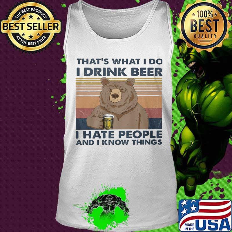 Bear That's what I do I drink beer I hate people and I know things Vintage retro s Tank top Bear That's what I do I drink beer I hate people and I know things Vintage retro s Tank top