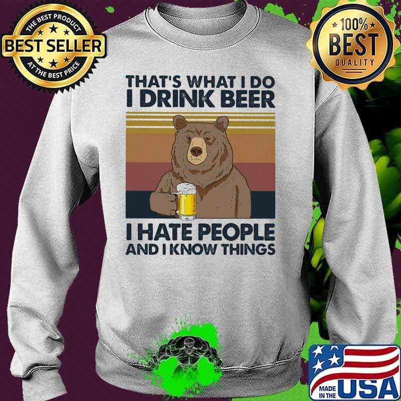 Bear that's what i do i drink beer i hate people and i know things vintage retro white s Sweater Bear that's what i do i drink beer i hate people and i know things vintage retro white s Sweater