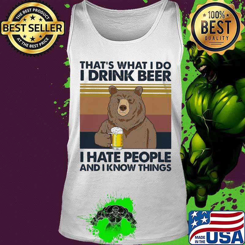 Bear that's what i do i drink beer i hate people and i know things vintage retro white s Tank top Bear that's what i do i drink beer i hate people and i know things vintage retro white s Tank top