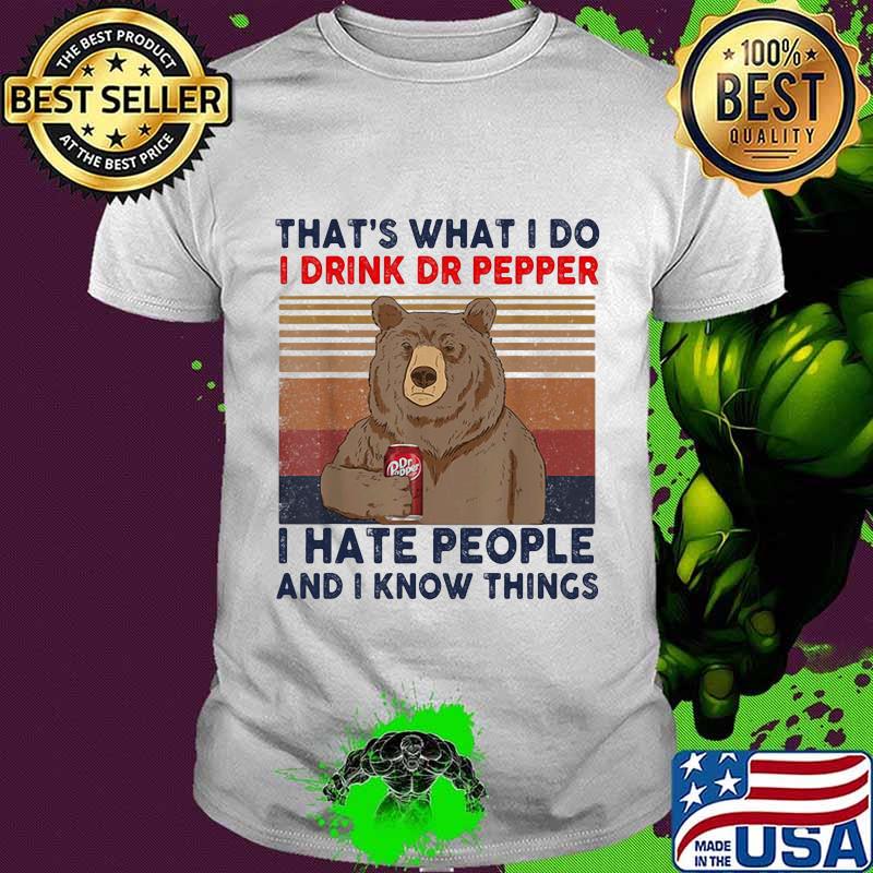 Bear that's what i do i drink dr pepper lite i hate people and i know things vintage retro shirt