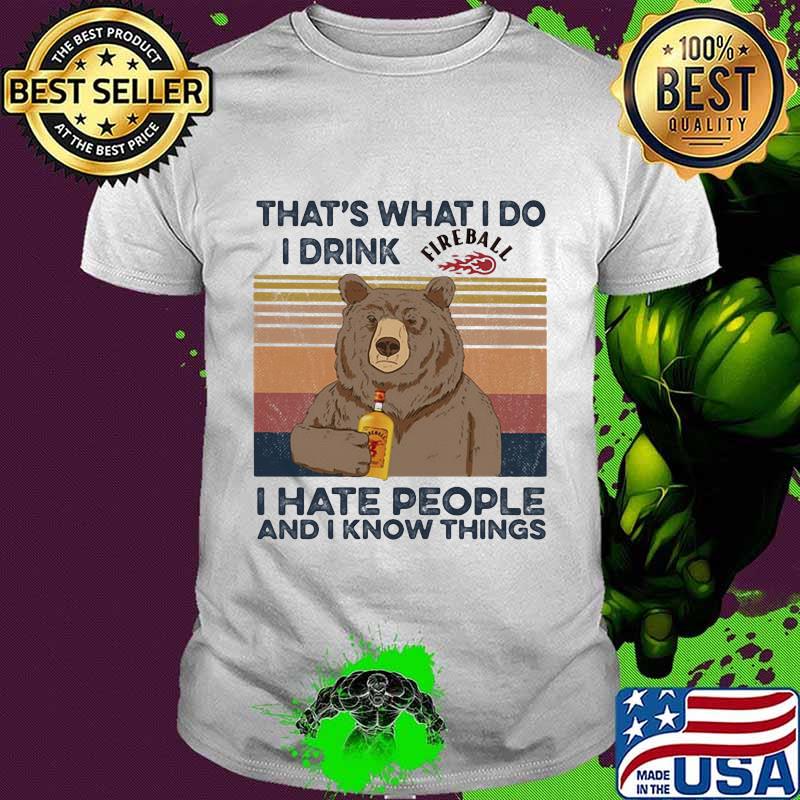 Bear that's what i do i drink fireball i hate people and i know things vintage retro shirt