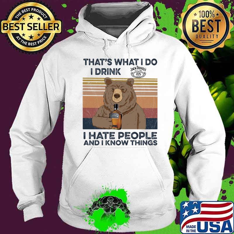 Bear that's what i do i drink jack daniels i hate people and i know things vintage retro s Hoodie Bear that's what i do i drink jack daniels i hate people and i know things vintage retro s Hoodie