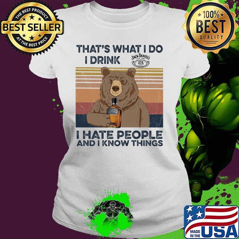 Bear that's what i do i drink jack daniels i hate people and i know things vintage retro s Ladies tee Bear that's what i do i drink jack daniels i hate people and i know things vintage retro s Ladies tee