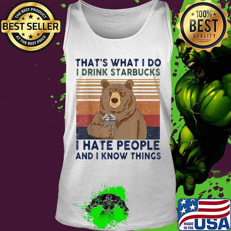 Bear that's what i do i drink starbucks i hate people and i know things vintage retro s Tank top Bear that's what i do i drink starbucks i hate people and i know things vintage retro s Tank top