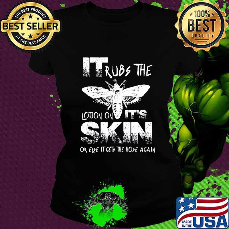 Bee it rubs the lotion on it's skin or else it gets the hose again s Ladies tee Bee it rubs the lotion on it's skin or else it gets the hose again s Ladies tee