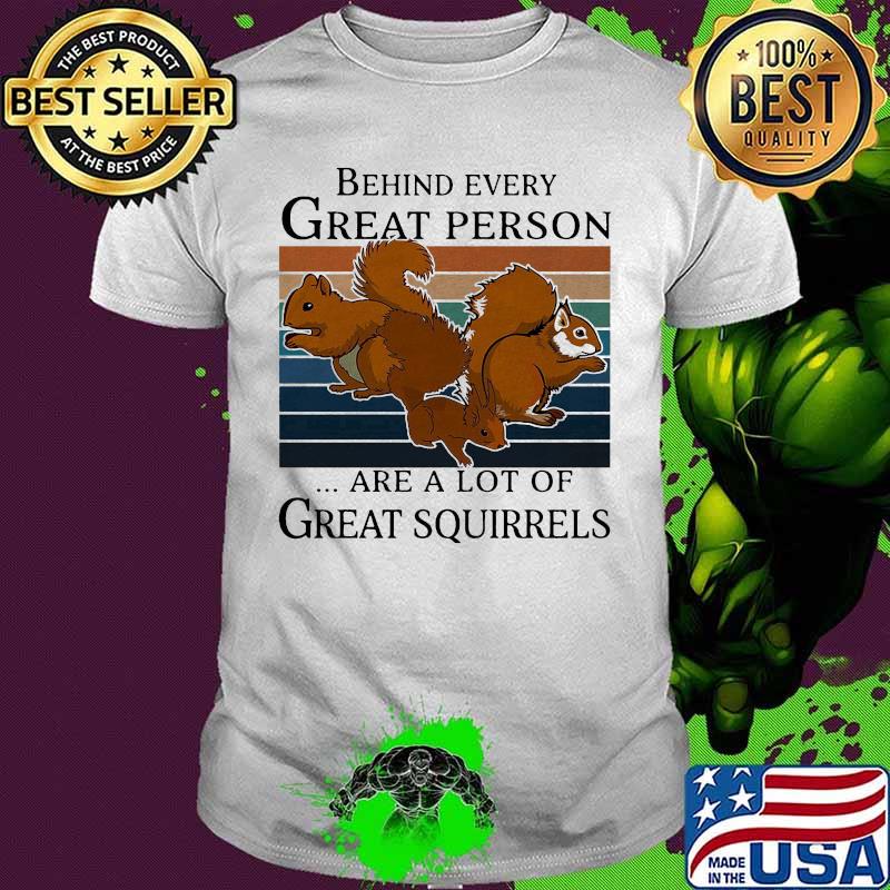 Behind great person are a lot of great squirrels vintage retro shirt