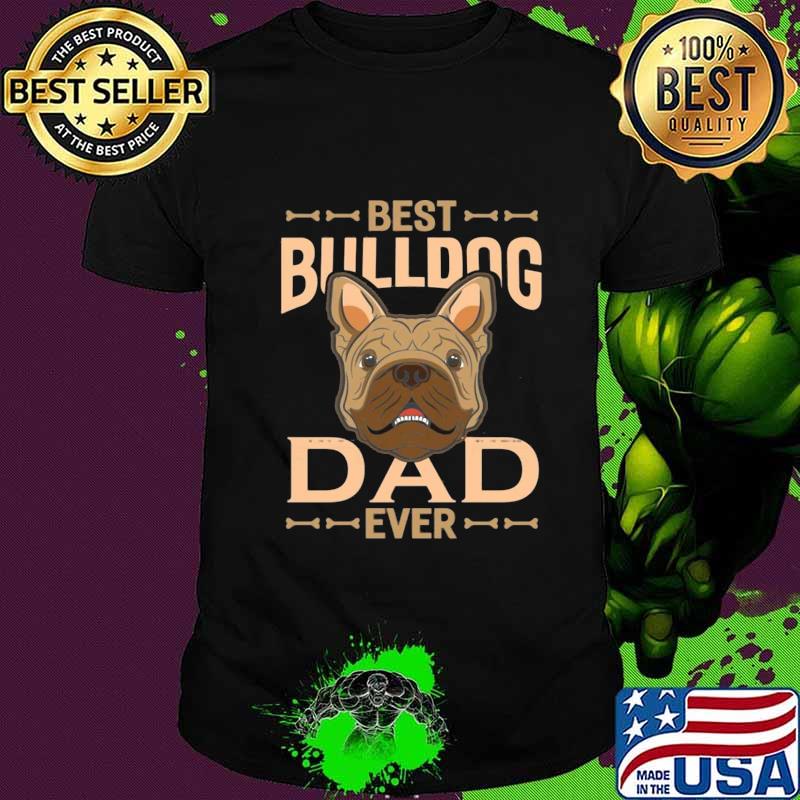 Best bulldog dad ever happy father's day shirt